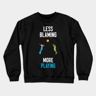 Less Blaming More Playing Crewneck Sweatshirt